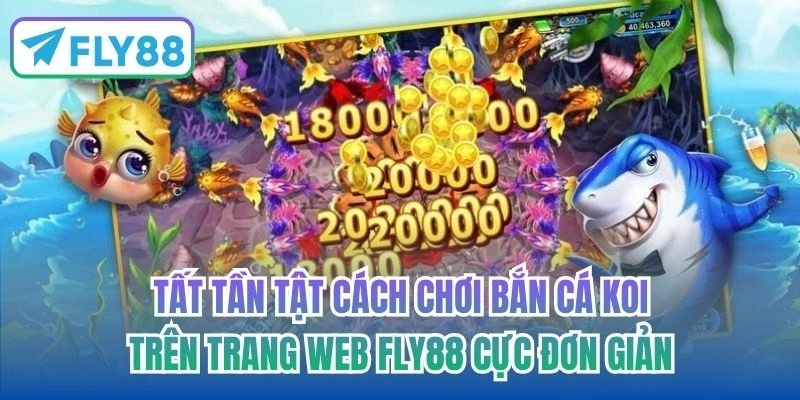 Tất tần tật cách chơi bắn cá koi trên trang web FLY88 cực đơn giản